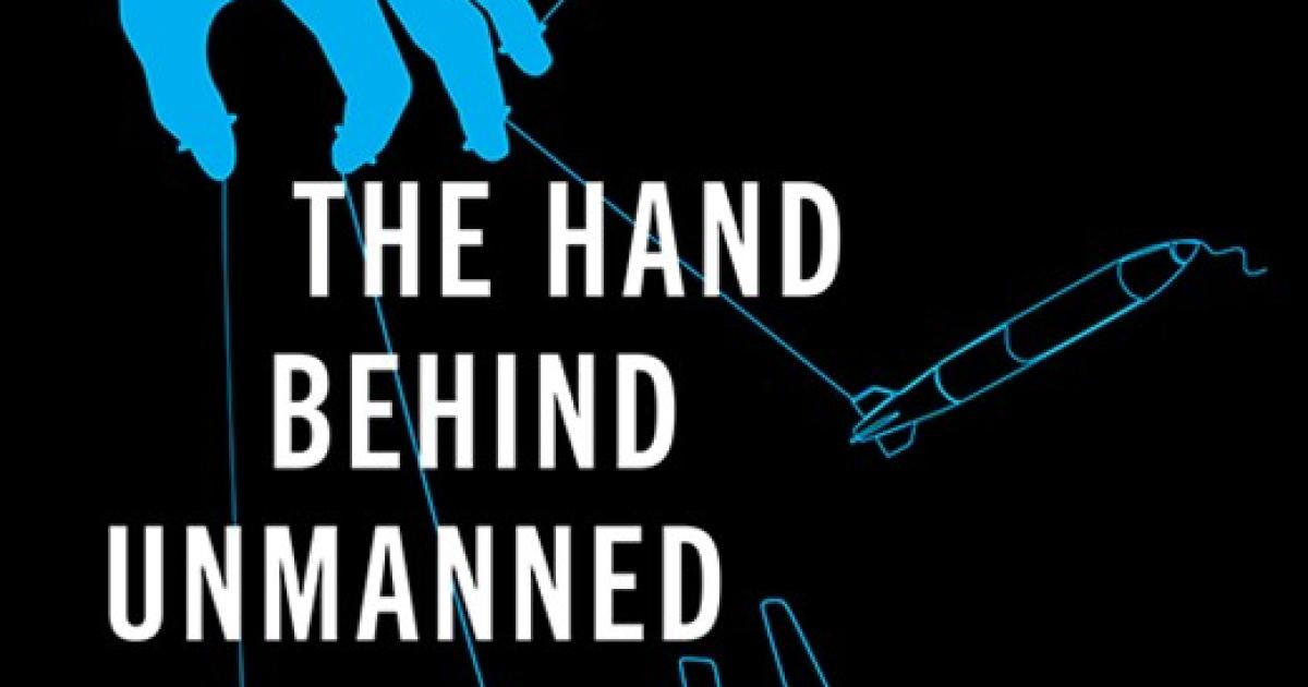 The Hand Behind Unmanned: Origins of the US Autonomous Military Arsenal by Jacquelyn Schneider, Julia Macdonald