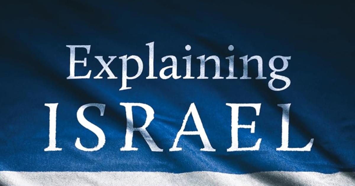 Explaining Israel The Jewish State, the Middle East, and America