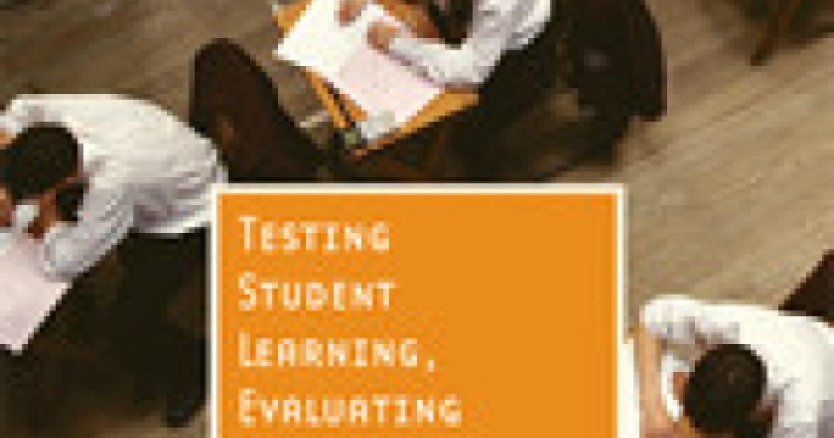 Testing Student Learning, Evaluating Teaching Effectiveness